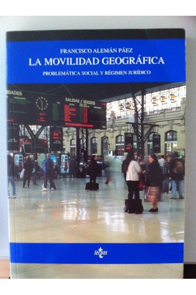 LA MOVILIDAD GEOGRAFICA. Problemática social y régimen jurídico